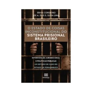 O Estado de Coisas Inconstitucional do Sistema Prisional Brasileiro: Intervenção Jurisdicional e Políticas Públicas